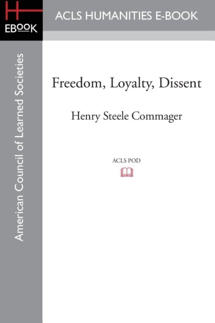 Cover for Commager, Professor of History Henry Steele (Amherst College) · Freedom, Loyalty, Dissent (Paperback Book) (2015)