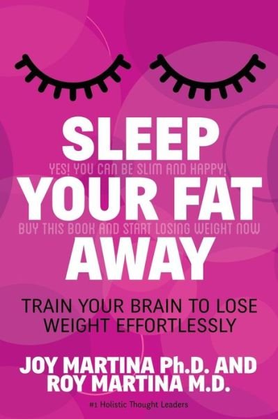 Cover for Joy Martina · Sleep Your Fat Away: Train Your Brain to Lose Weight Effortlessly (Paperback Book) (2015)