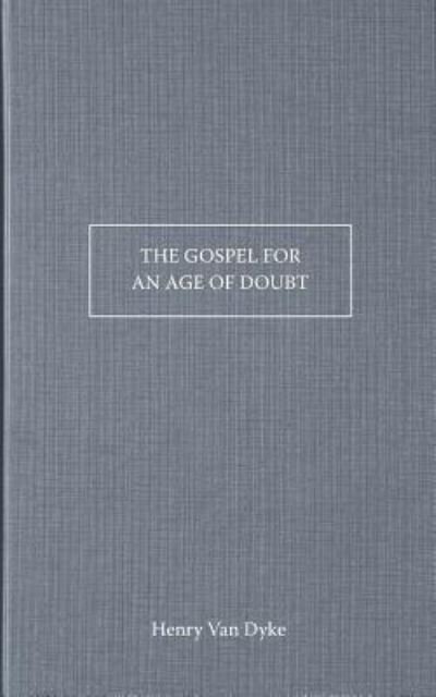 Cover for Henry Van Dyke · The Gospel for an Age of Doubt (Paperback Book) (2014)