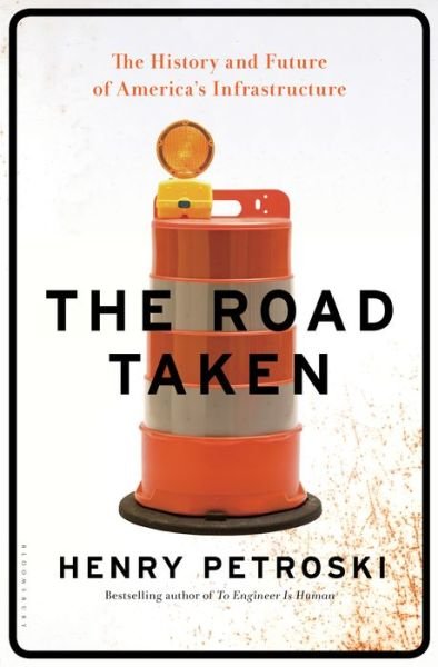 Cover for Henry Petroski · The Road Taken: The History and Future of America's Infrastructure (Hardcover Book) (2016)