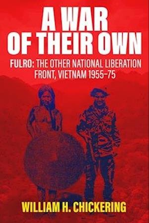 Cover for William H. Chickering · A War of Their Own: FULRO: The Other National Liberation Front, Vietnam 1955–75 (Hardcover Book) (2025)