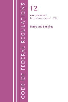 Cover for Office of the Federal Register (U.S.) · Code of Federal Regulations, Title 12 Banks and Banking 1100-End, Revised as of January 1, 2022 - Code of Federal Regulations, Title 12 Banks and Banking (Paperback Book) (2023)