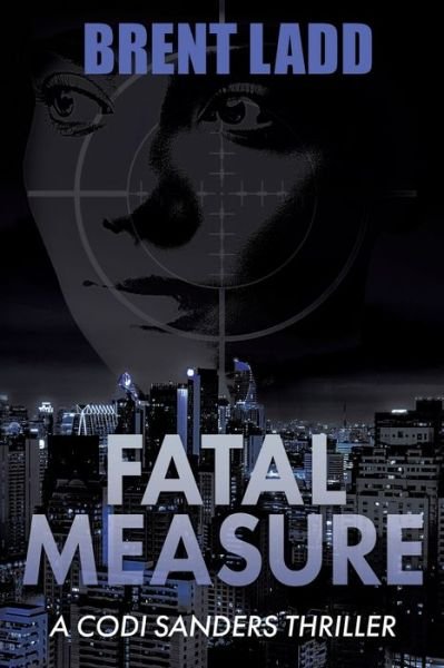 Cover for Brent Ladd · Fatal Measure: A Codi Sanders Thriller (Paperback Book) (2023)