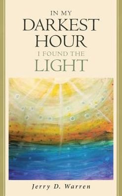Cover for Jerry D Warren · In My Darkest Hour I Found the Light (Hardcover Book) (2018)