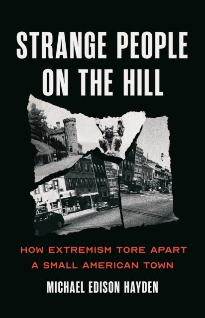 Cover for Michael Edison Hayden · Strange People on the Hill: How Extremism Tore Apart a Small American Town (Hardcover Book) (2026)