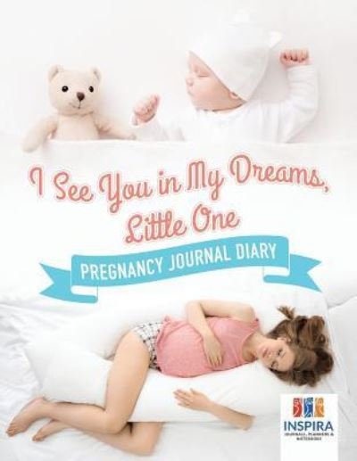 Cover for Planners &amp; Notebooks Inspira Journals · I See You in My Dreams, Little One Pregnancy Journal Diary (Paperback Book) (2019)