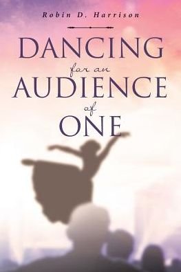 Cover for Robin D Harrison · Dancing for an Audience of One (Paperback Book) (2019)