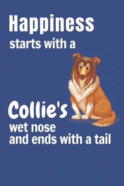 Cover for Wowpooch Press · Happiness starts with a Collie's wet nose and ends with a tail (Paperback Book) (2019)