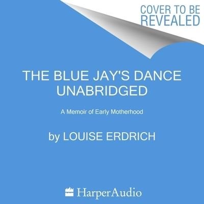Cover for Louise Erdrich · The Blue Jay's Dance (CD) (2027)