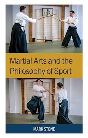 Cover for Mark Stone · Martial Arts and the Philosophy of Sport - Studies in Philosophy of Sport (Hardcover Book) (2024)