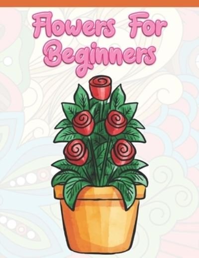 Cover for A Design Creation · Flowers for Beginners (Paperback Book) (2019)