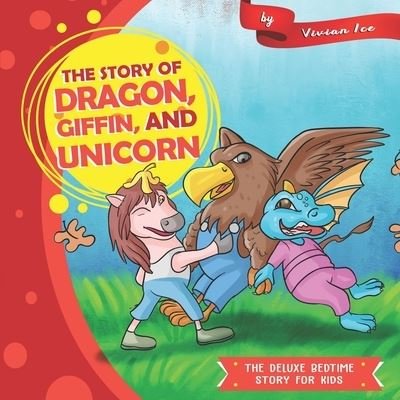 Cover for Vivian Ice · The story of Dragon, Giffin, and Unicorn (Paperback Book) (2019)
