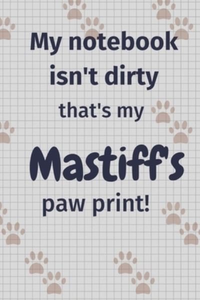 Cover for Wowpooch Press · My notebook isn't dirty that's my Mastiff's paw print! (Paperback Book) (2019)