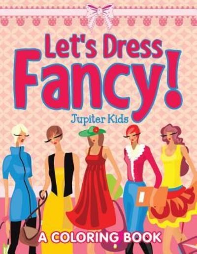 Cover for Jupiter Kids · Let's Dress Fancy! (A Coloring Book) (Paperback Book) (2015)