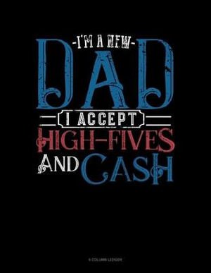 Cover for Jeryx Publishing · I'm A New Dad I Accept High-Fives And Cash (Paperback Book) (2019)