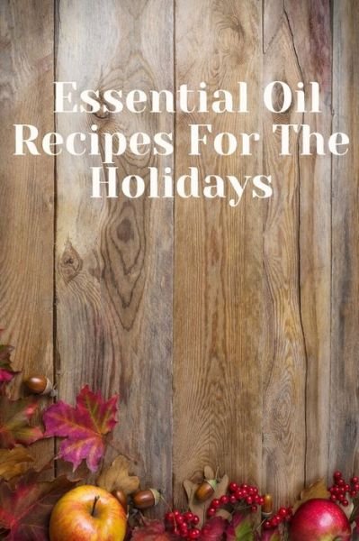 Cover for Jay W · Essential Oil Recipes for The Holidays (Paperback Book) (2019)