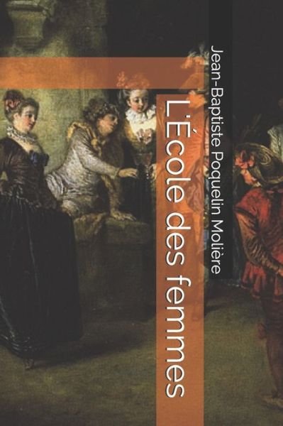 Cover for Jean-Baptiste Poquelin Moliere · L'Ecole des femmes (Paperback Book) (2019)