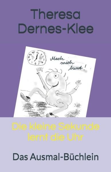 Cover for Theresa Dernes-Klee · Die kleine Sekunde lernt die Uhr (Paperback Book) (2019)