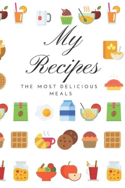 Cover for Amazing Notebooks · My recipes the most delicious meals (Paperback Book) (2019)