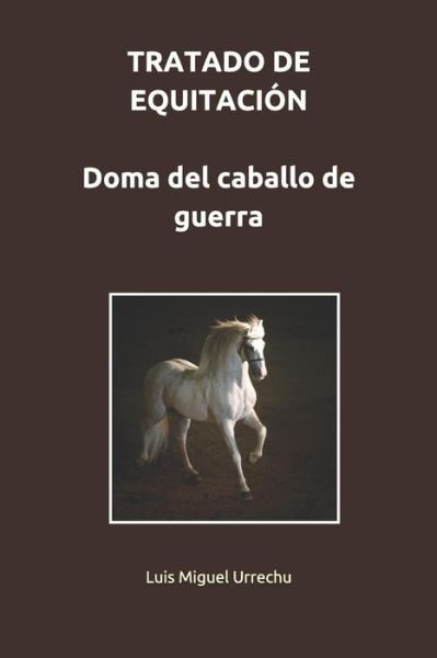 Cover for Luis Miguel Urrechu · Tratado de Equitaci n. Doma del Caballo de Guerra (Paperback Book) (2018)
