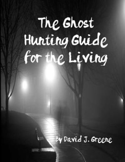 Cover for David J Greene · The Ghost Hunting Guide for the Living (Paperback Book) (2018)