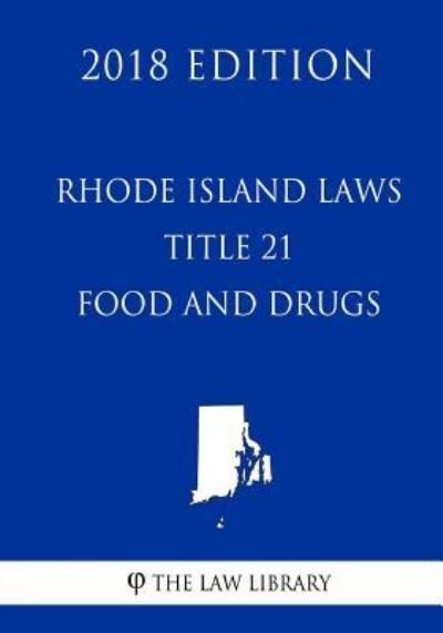 Cover for The Law Library · Rhode Island Laws - Title 21 - Food and Drugs (2018 Edition) (Paperback Book) (2018)
