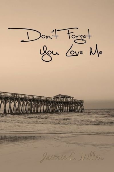 Cover for Jaimie E Miller · Don't Forget You Love Me (Paperback Book) (2018)