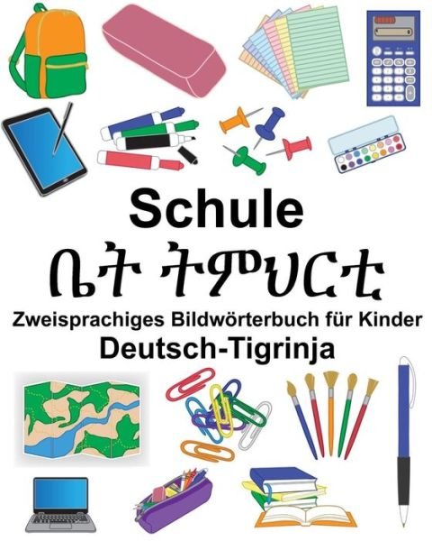 Cover for Richard Carlson Jr · Deutsch-Tigrinja Schule Zweisprachiges Bildwoerterbuch fur Kinder (Paperback Book) (2018)