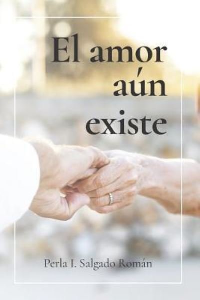 Cover for Perla I Salgado Roman · El Amor A n Existe (Paperback Book) (2018)