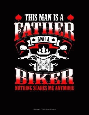 Cover for Jeryx Publishing · This Man Is a Father and a Biker Nothing Scares Me Anymore (Paperback Book) (2018)