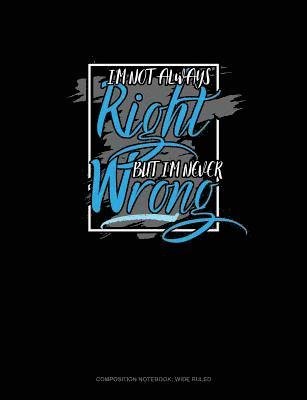 I'm Not Always Right But I'm Never Wrong - Jeryx Publishing - 图书 -  - 9781729376607 - 2018年10月28日