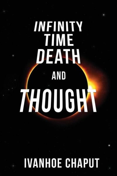 Cover for Ivanhoe Chaput · Infinity, Time, Death and Thought (Paperback Book) (2018)