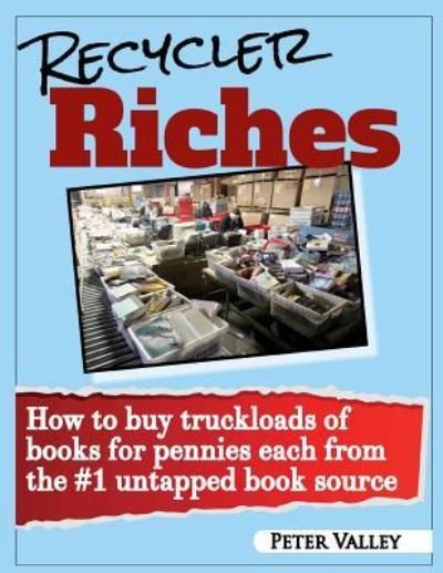 Cover for Peter Valley · Recycler Riches: How to buy truckloads of books for pennies each from the #1 untapped book source (Paperback Book) (2018)