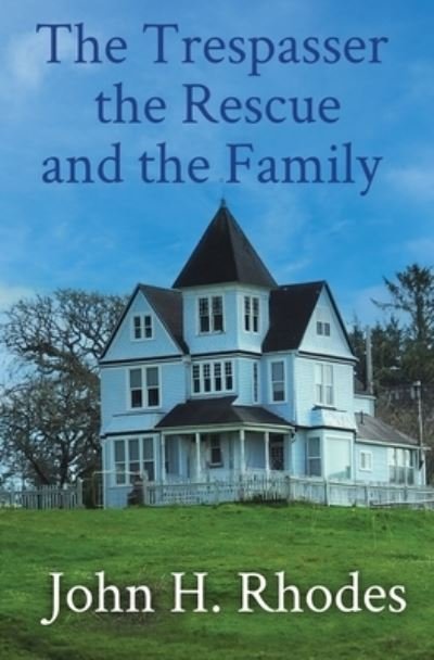 Cover for John H Rhodes · The Trespasser, the Rescue, and the Family (Paperback Book) (2019)