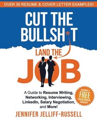 Cover for Jennifer Jelliff-Russell · Cut the Bullsh*t Land the Job: A Guide to Resume Writing, Interviewing, Networking, LinkedIn, Salary Negotiation, and More! (Paperback Book) (2020)