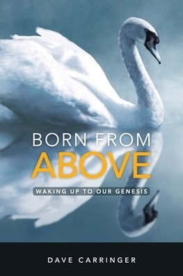 Cover for Dave Carringer · Born from Above Waking up to Our Genesis (Book) (2020)