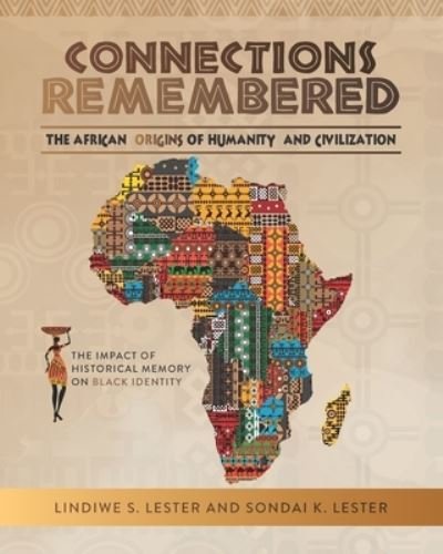 Cover for Sondai Kibwe Lester · Connections Remembered, the African Origins of Humanity and Civilization: The Impact of Historical Memory on Black Identity (Paperback Book) (2020)