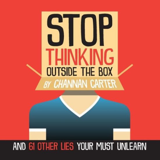 Cover for Channan Carter · Stop Thinking Outside the Box: And 61 Other Lies You Must Unlearn (Paperback Book) (2020)