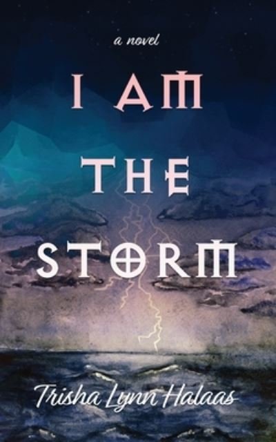 Cover for Trisha Lynn Halaas · I Am the Storm - I Am the Storm (Paperback Book) (2020)