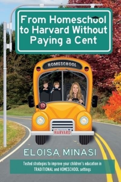 Cover for Eloisa Minasi · From Homeschool to Harvard Without Paying a Cent (Paperback Book) (2021)