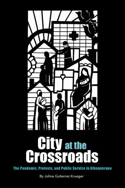 Cover for Joline Gutierrez Krueger · City at the Crossroads: The Pandemic, Protests, and Public Service in Albuquerque (Paperback Book) (2022)
