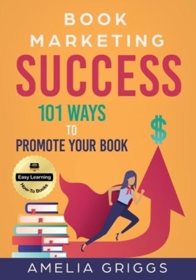 Cover for Amelia Griggs · Book Marketing Success: 101 Ways to Promote Your Book (Paperback Book) (2021)