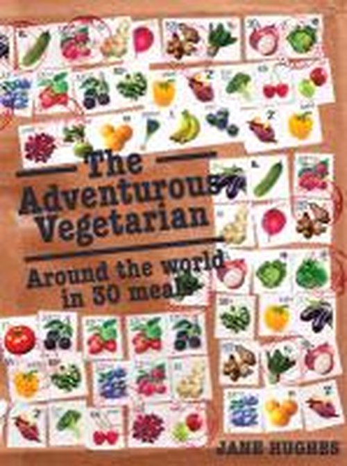 Cover for Jane Hughes · The Adventurous Vegetarian: Around the World in 30 Meals (Hardcover Book) [UK edition] (2013)