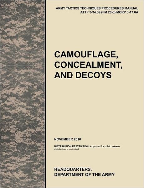 Cover for U. S. Army Training and Doctrine Command · Camouflage, Concealment and Decoys: the Official U.s. Army Tactics, Techniques, and Procedures Manual Attp 3-34.39 (Fm 20-3)/mcrp 3-17.6a (Paperback Book) (2011)