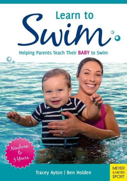 Cover for Tracey Ayton · Learn to Swim: Helping Parents Teach Their Baby to Swim – Newborn to 3 Years (Paperback Book) (2019)