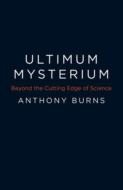 Cover for Anthony Burns · Ultimum Mysterium - Beyond the Cutting Edge of Science (Paperback Book) (2016)