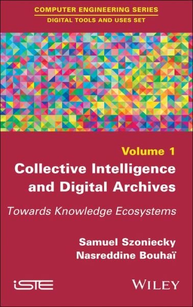 Cover for S Szoniecky · Collective Intelligence and Digital Archives: Towards Knowledge Ecosystems (Hardcover Book) (2017)
