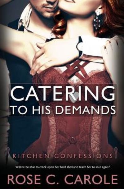 Cover for Rose C Carole · Catering to His Demands (Paperback Book) (2018)