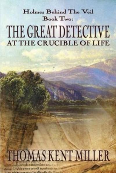 Cover for Thomas Kent Miller · The Great Detective at the Crucible of Life (Holmes Behind The Veil Book 2) (Paperback Book) (2017)