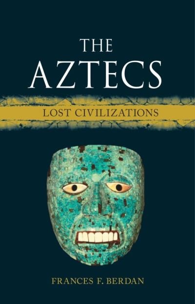 Cover for Frances F. Berdan · The Aztecs: Lost Civilizations - Lost Civilizations (Hardcover Book) (2021)